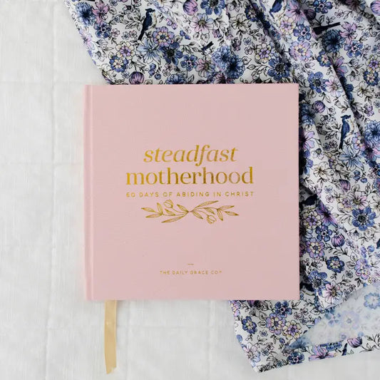 Steadfast Motherhood - 60 Days of Abiding in Christ