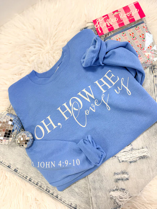 Oh, How He Loves Us Sweatshirt