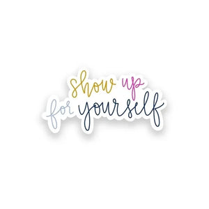 Show Up For Yourself Sticker