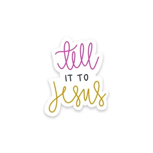 Tell It To Jesus Sticker